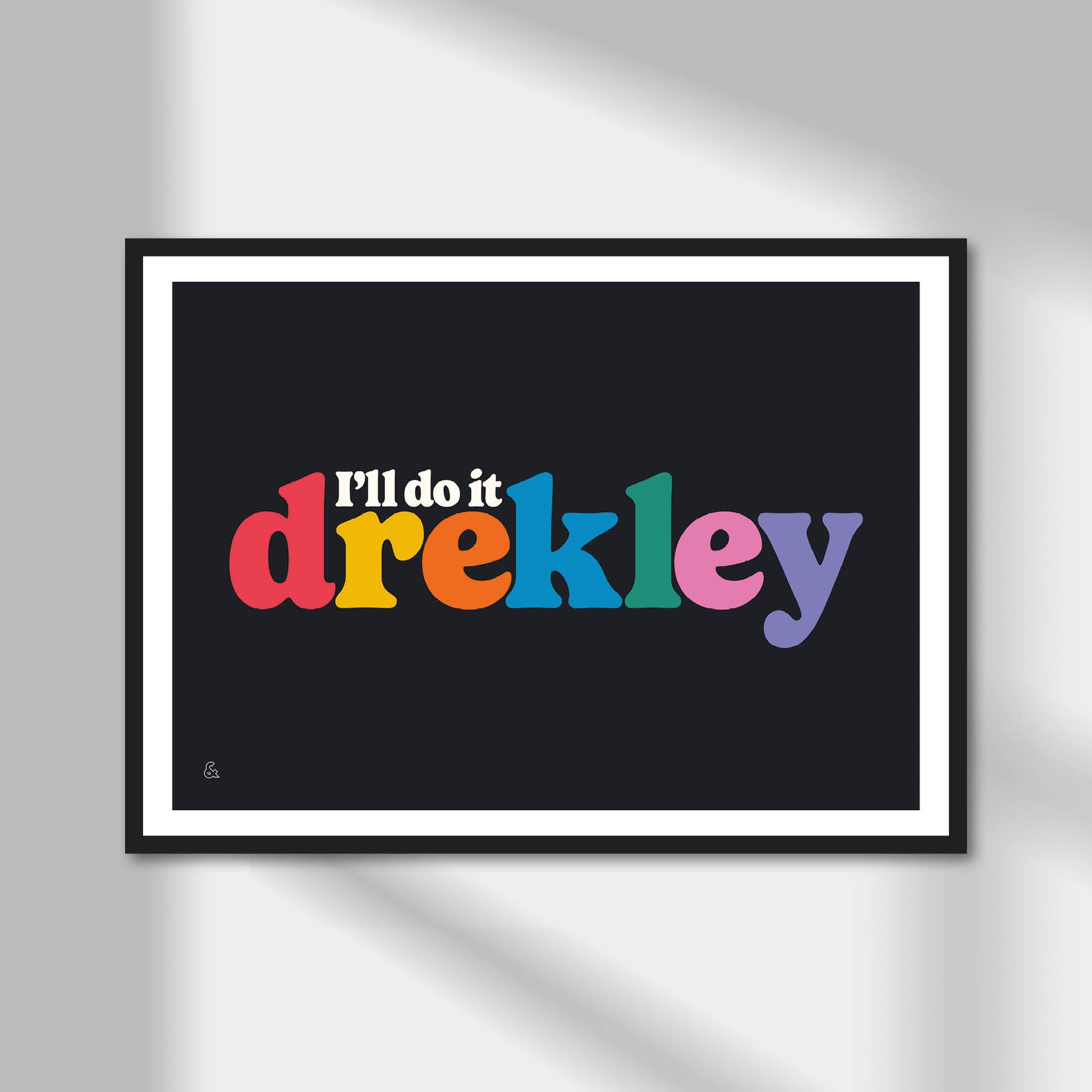 I'll Do It Drekley Print | Colour Option A5