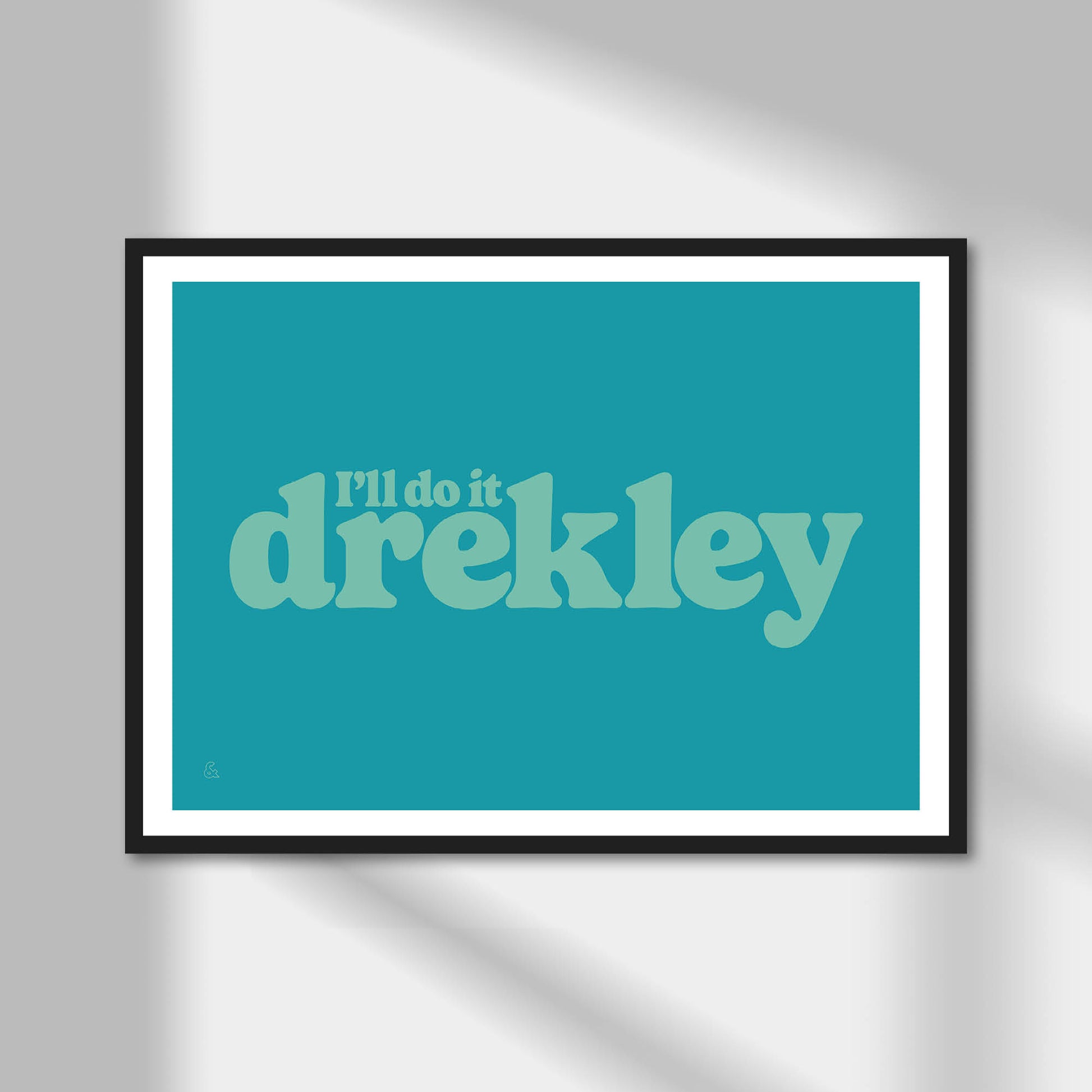 I'll Do It Drekley Print | Colour Option A5