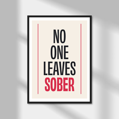 No One Leaves Sober Print | Colour Option A5