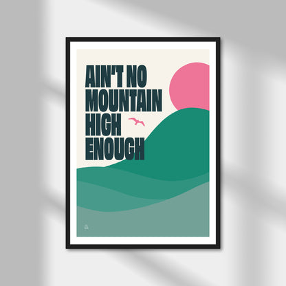 Ain't No Mountain High Enough Print | Colour Option A5