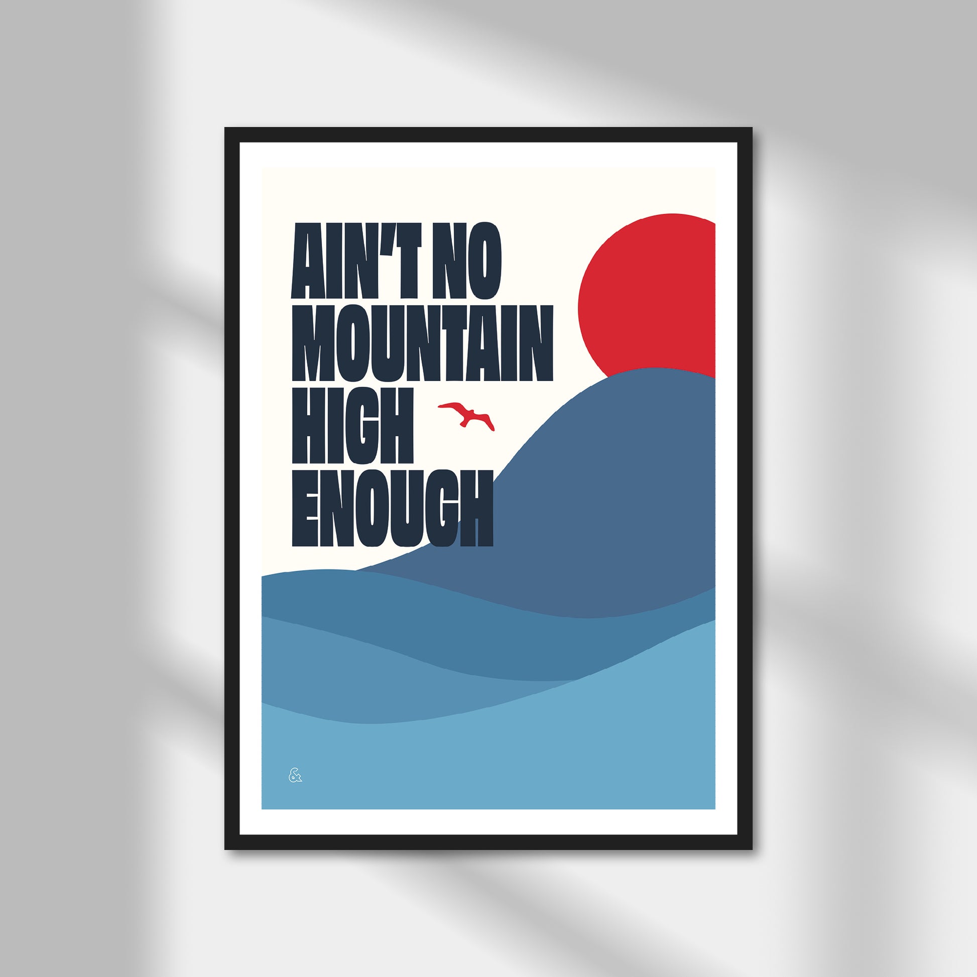 Ain't No Mountain High Enough Print | Colour Option A5