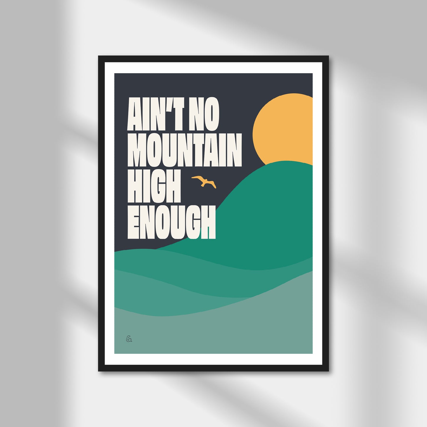 Ain't No Mountain High Enough Print | Colour Option A5