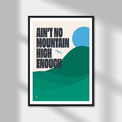 Ain't No Mountain High Enough Print | Colour Option A5