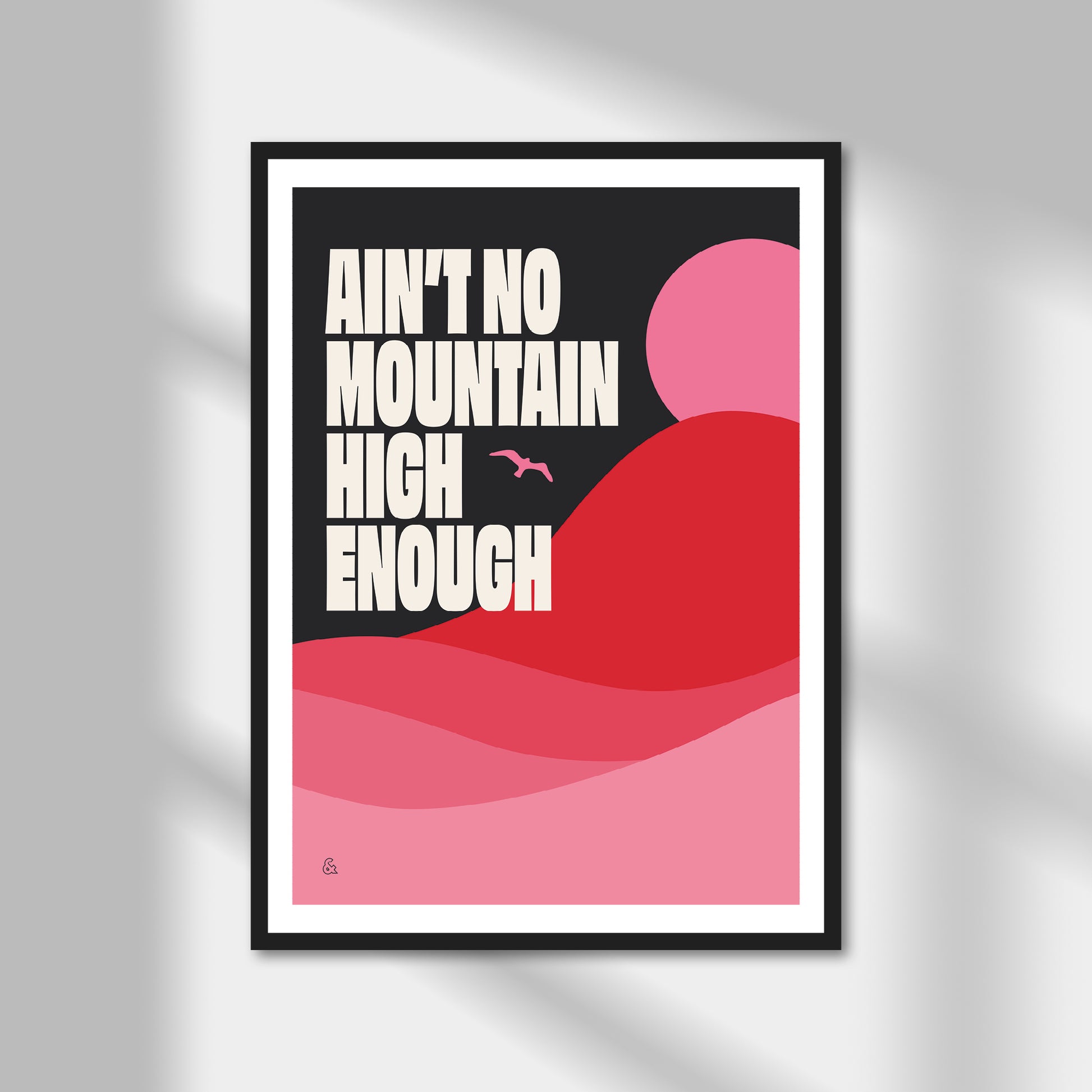 Ain't No Mountain High Enough Print | Colour Option A5