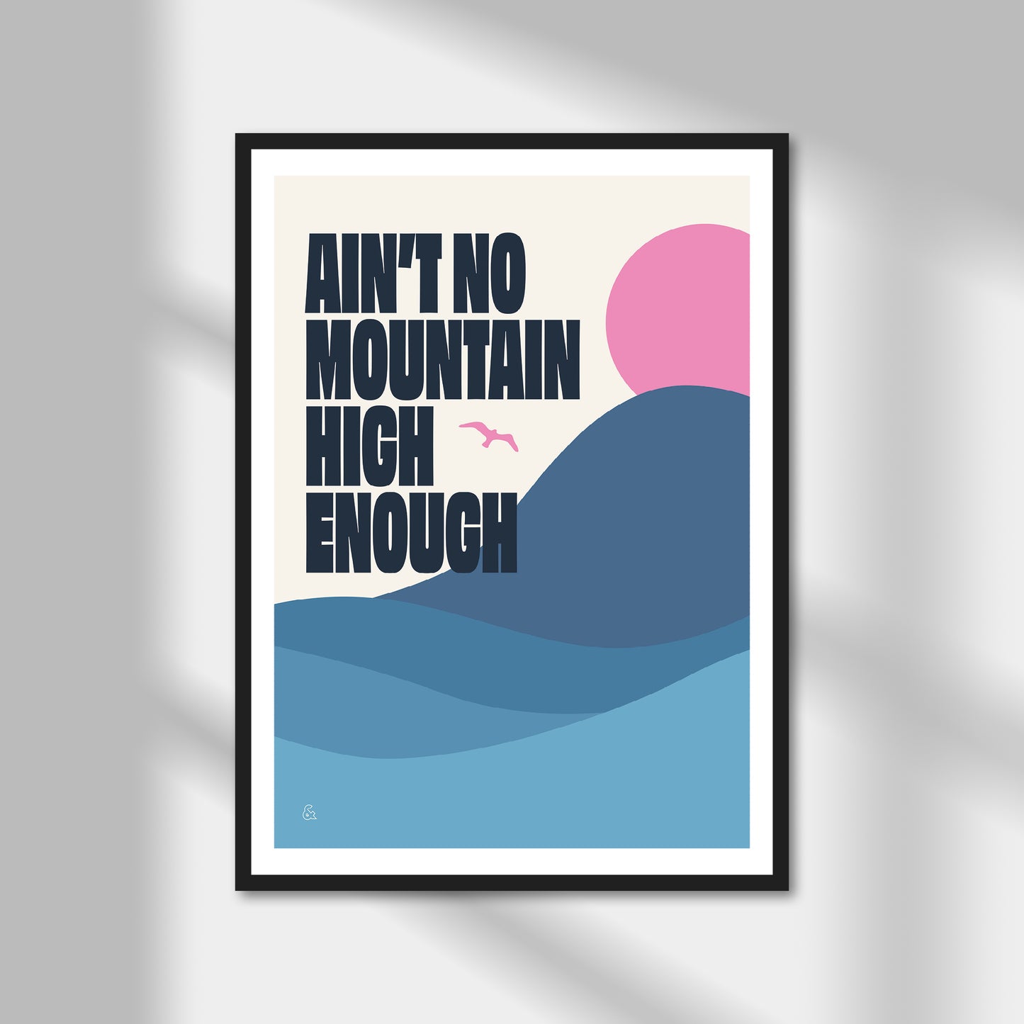 Ain't No Mountain High Enough Print | Colour Option A5