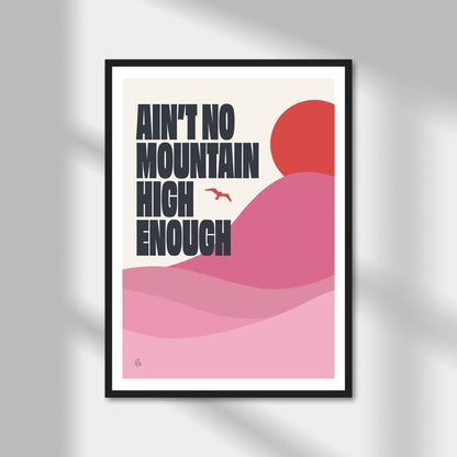 Ain't No Mountain High Enough Print | Colour Option A5