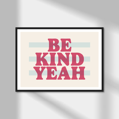 Be Kind Yeah Print | Colour Option A5