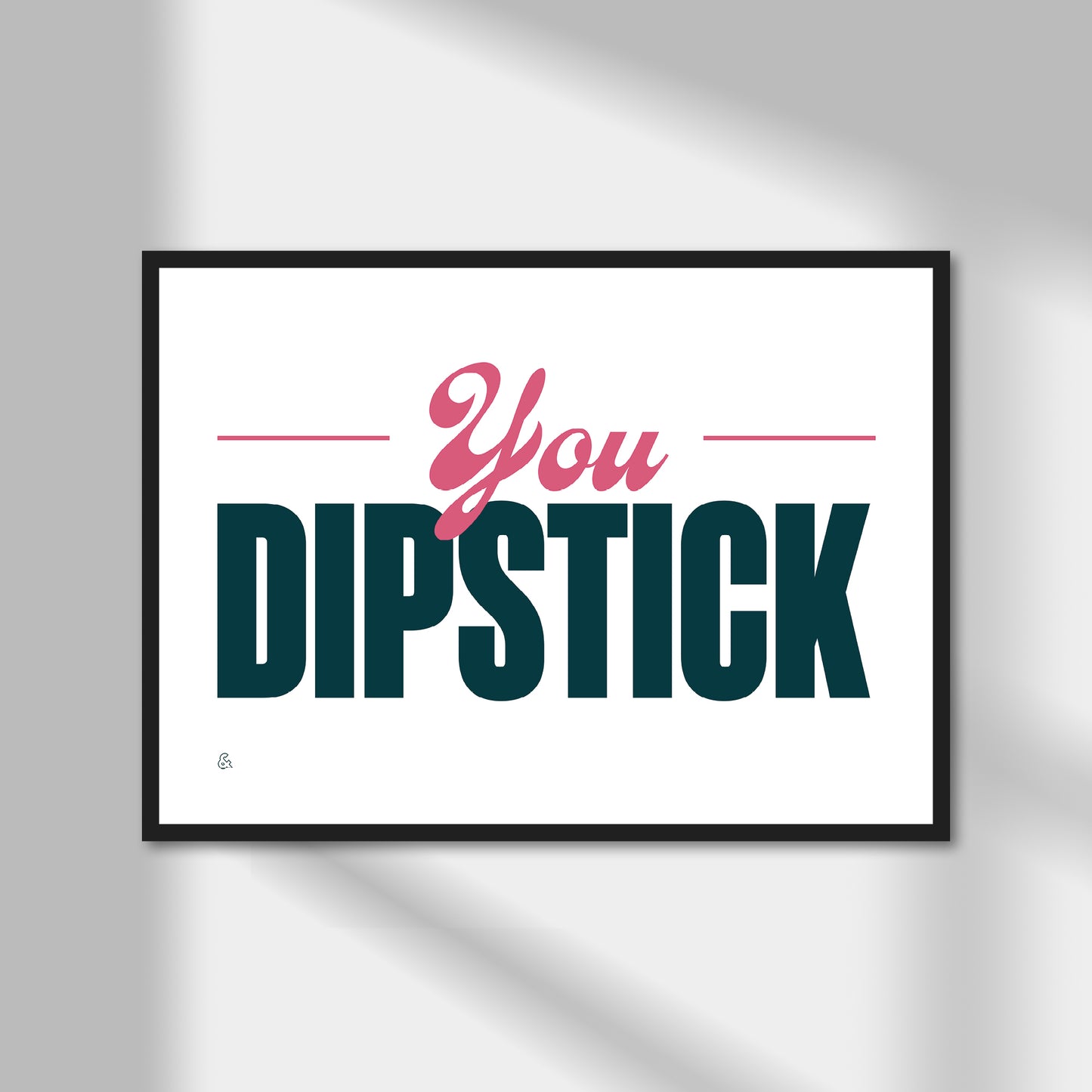 You Dipstick Print | Colour Option A5