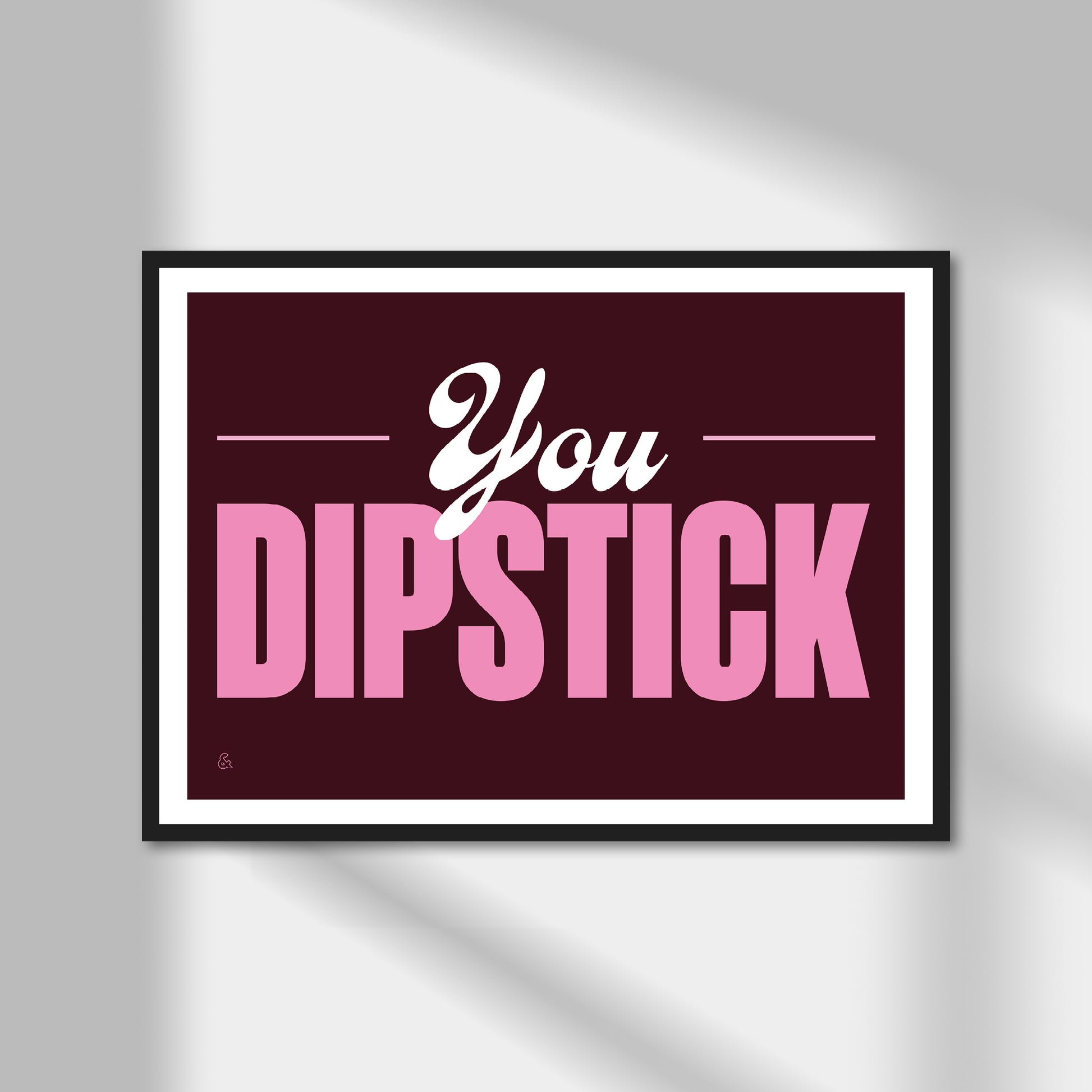 You Dipstick Print | Colour Option A5