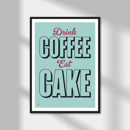 Drink Coffee, Eat Cake Print | Colour Option A5