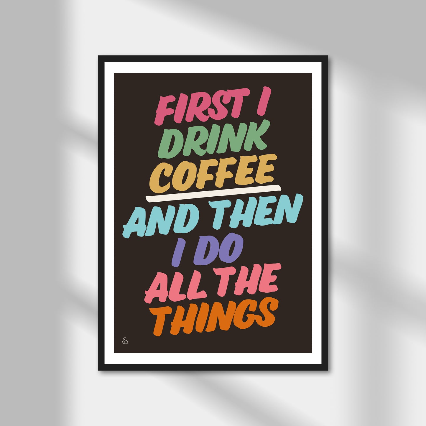 First I Drink Coffee And Then I Do Things Print | Colour Option A5