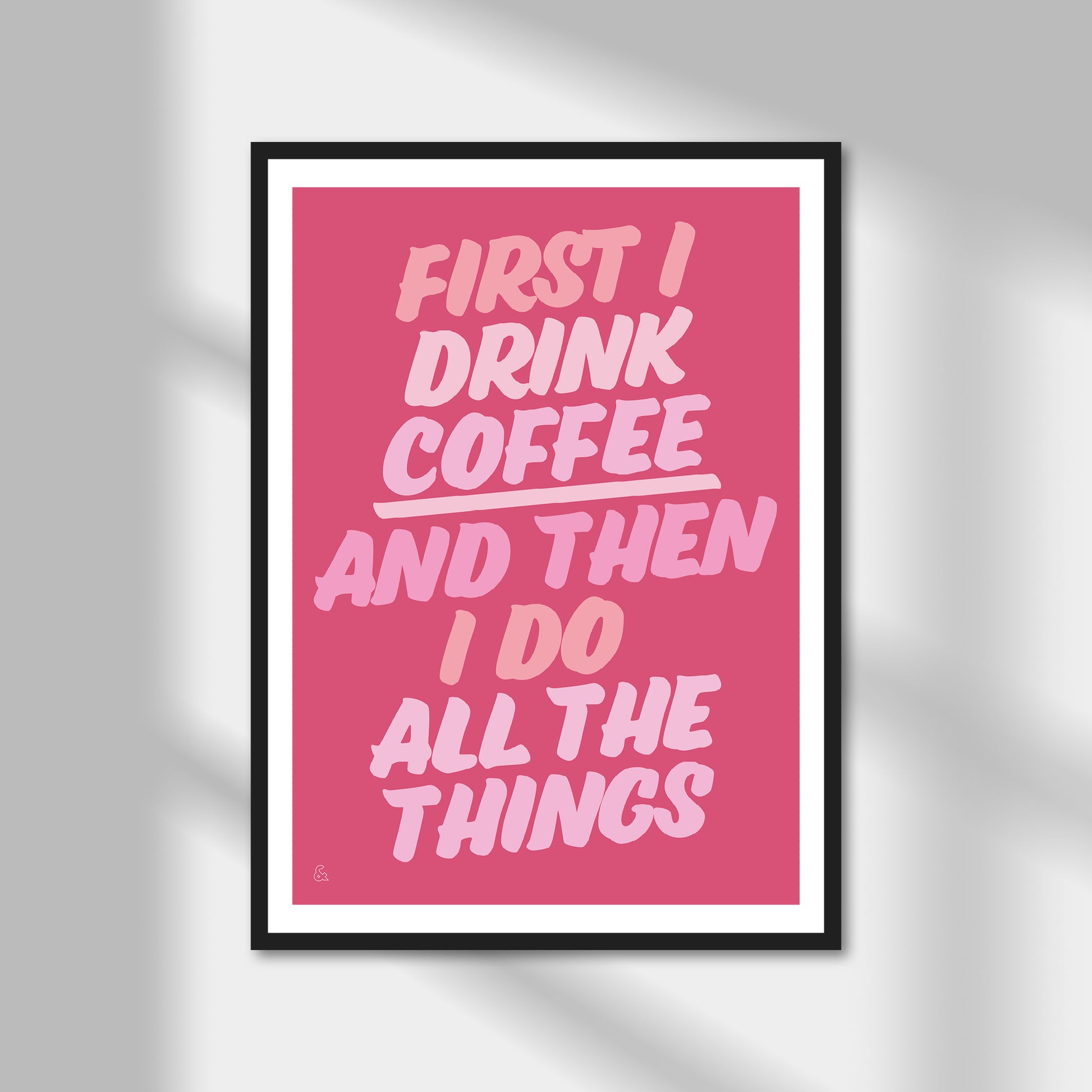 First I Drink Coffee And Then I Do Things Print | Colour Option A5