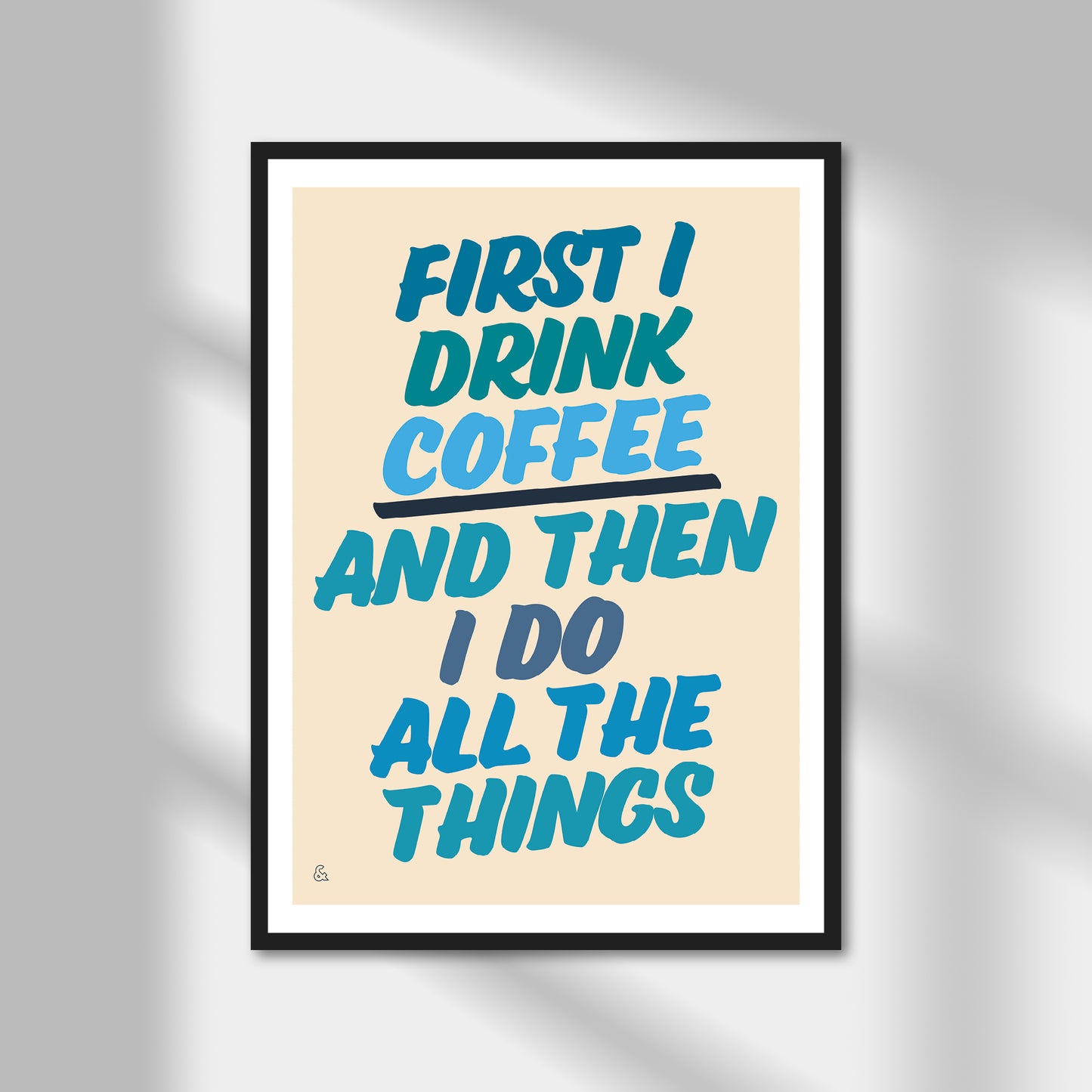 First I Drink Coffee And Then I Do Things Print | Colour Option A5