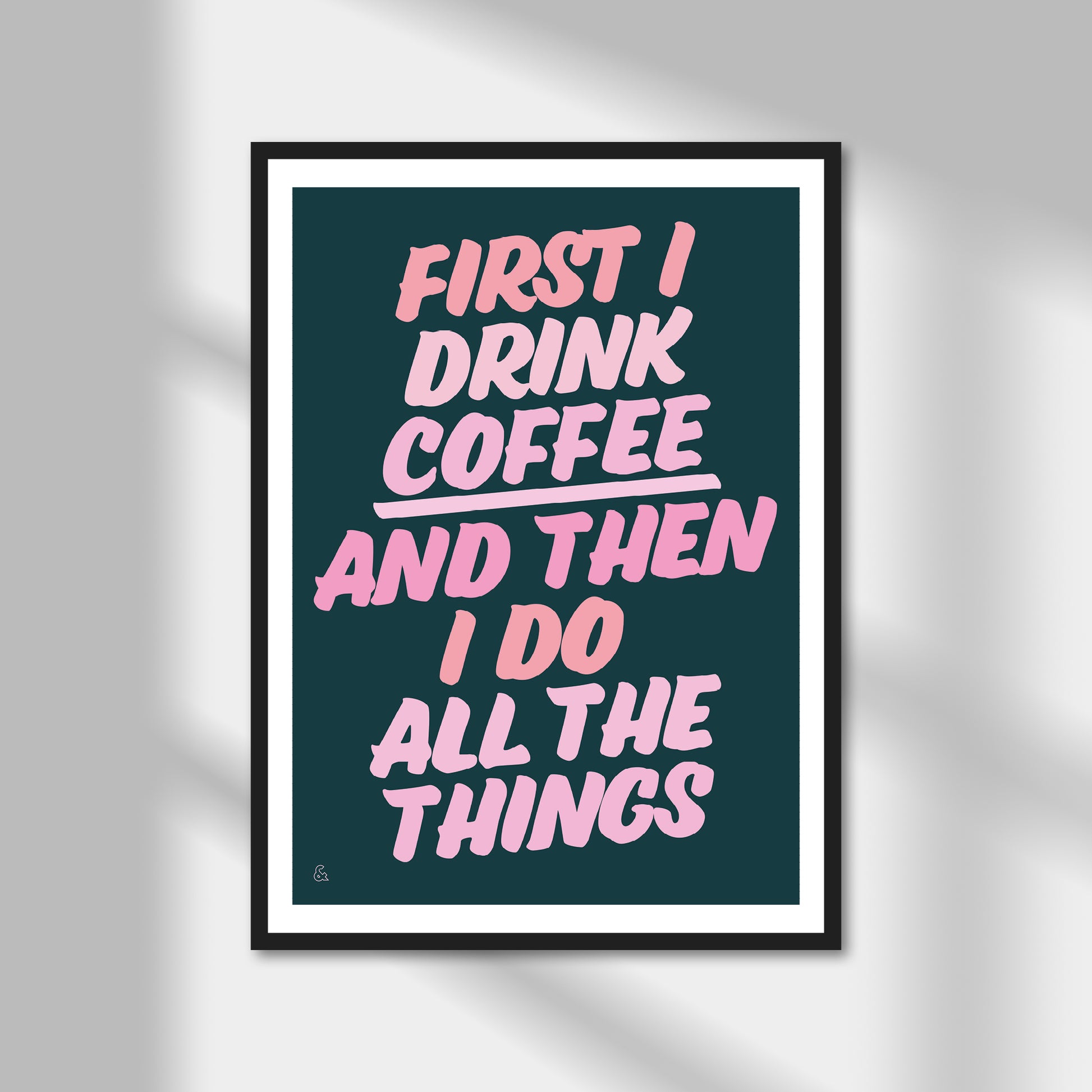 First I Drink Coffee And Then I Do Things Print | Colour Option A5