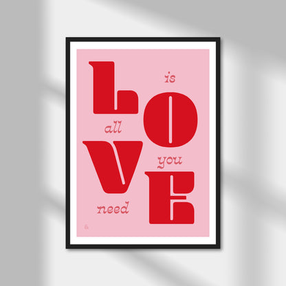 Love Is All We Need Print | Colour Option A5