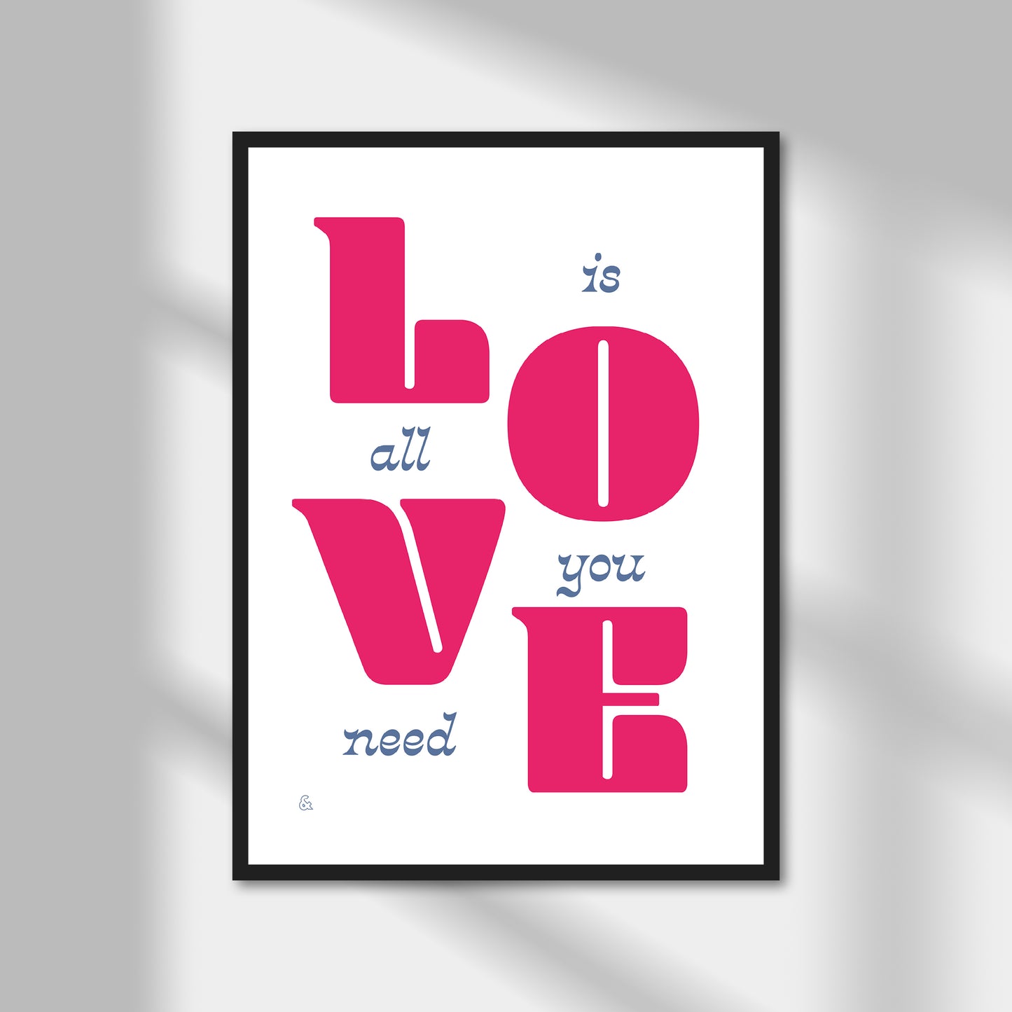 Love Is All We Need Print | Colour Option A5