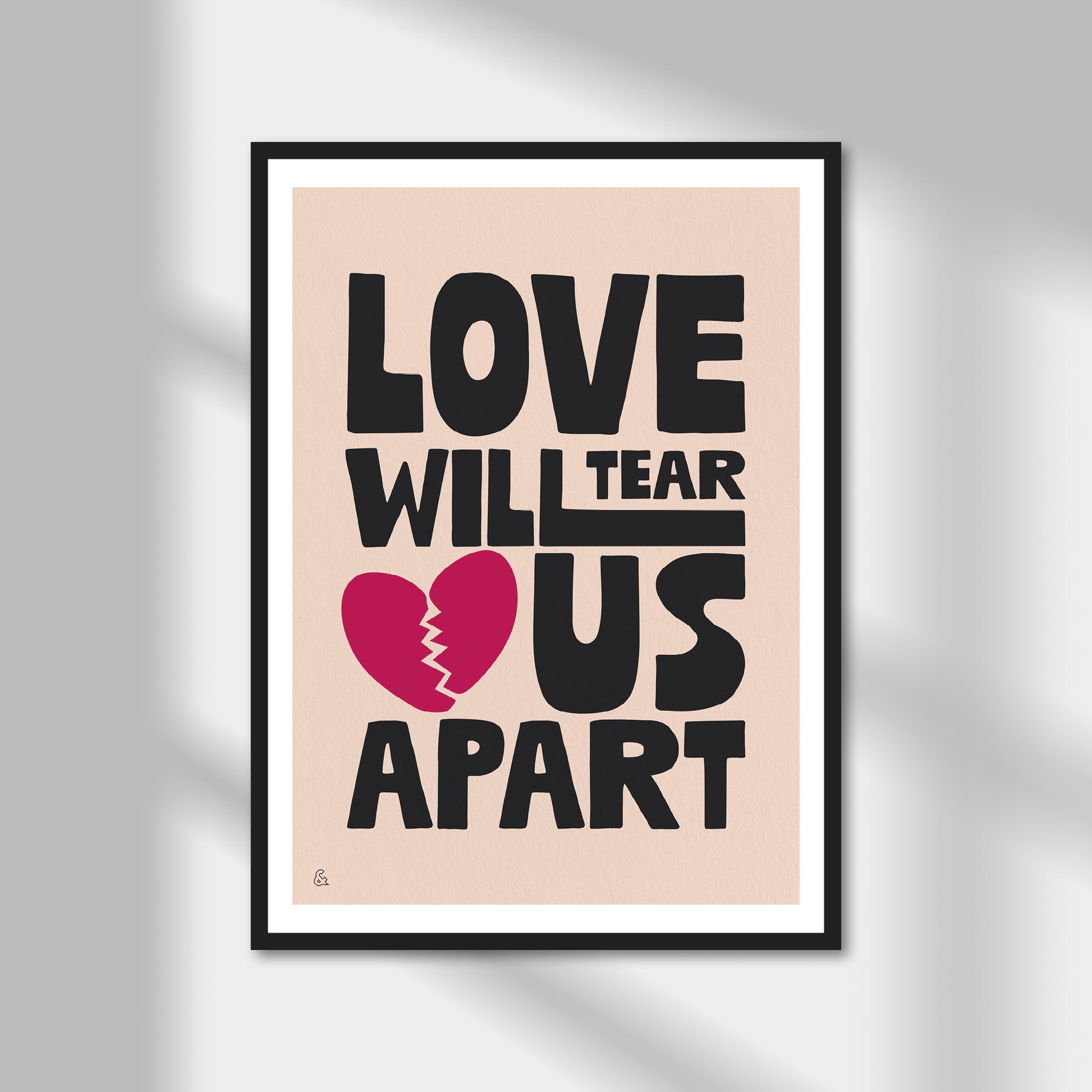 Love Will Tear Us Apart Print | Colour Option A5