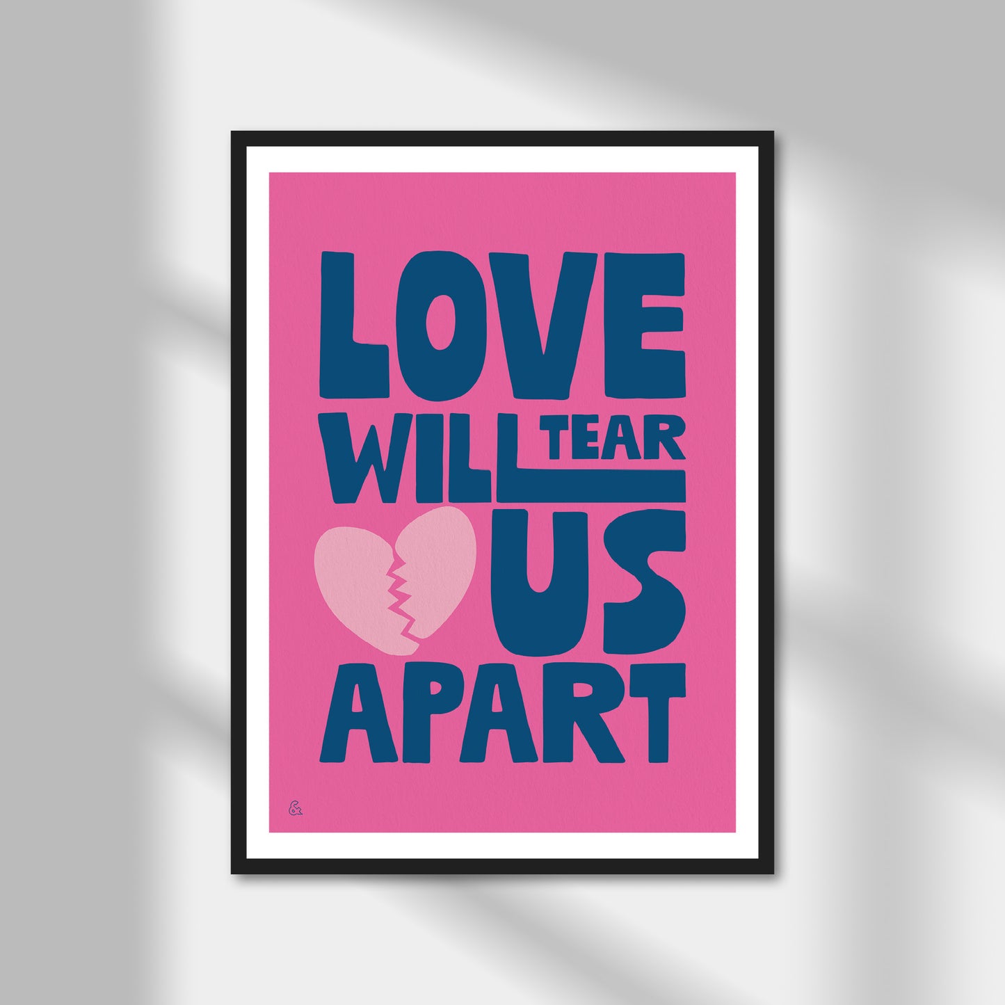 Love Will Tear Us Apart Print | Colour Option A5