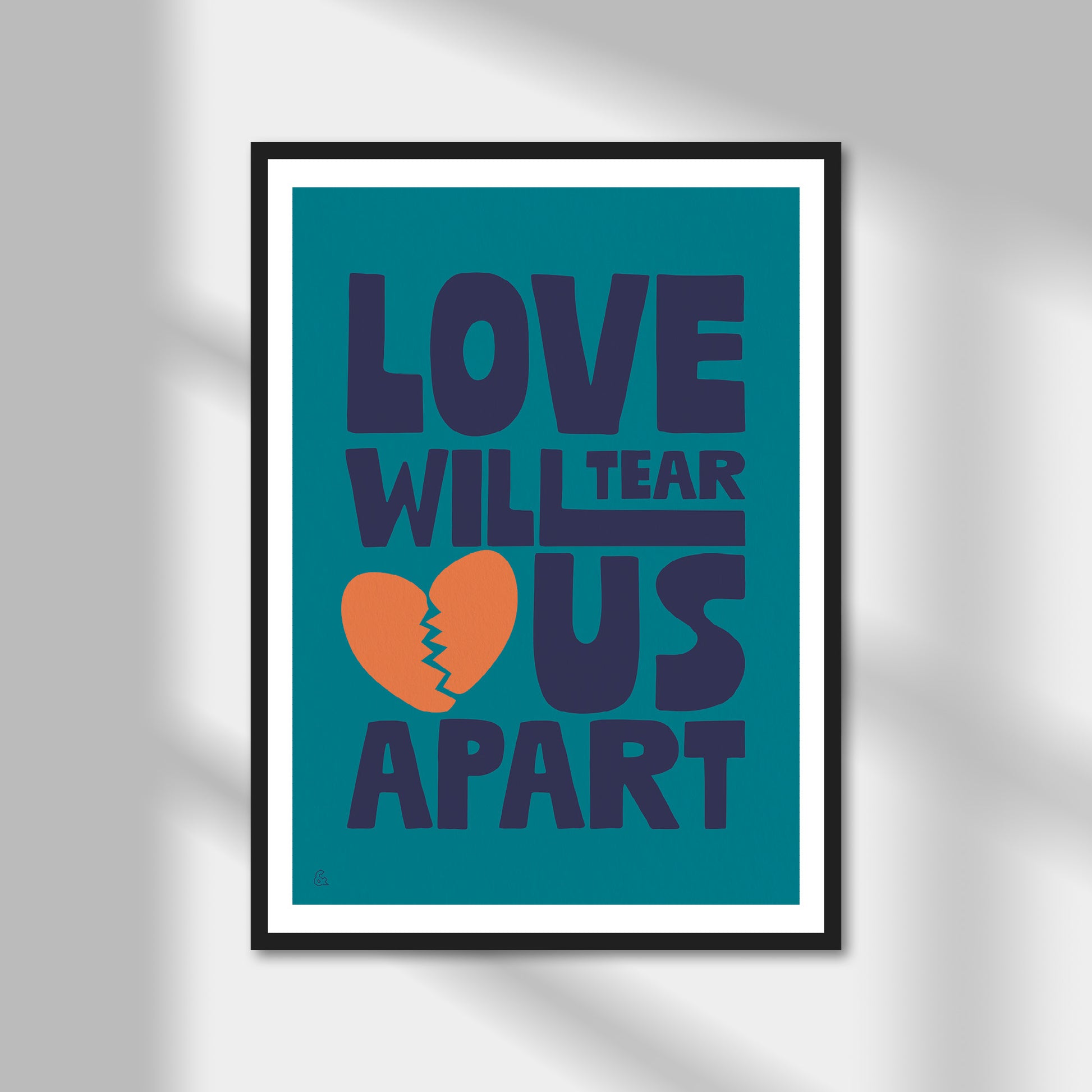 Love Will Tear Us Apart Print | Colour Option A5