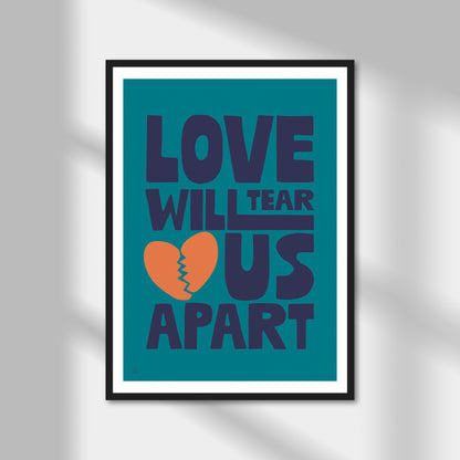 Love Will Tear Us Apart Print | Colour Option A5