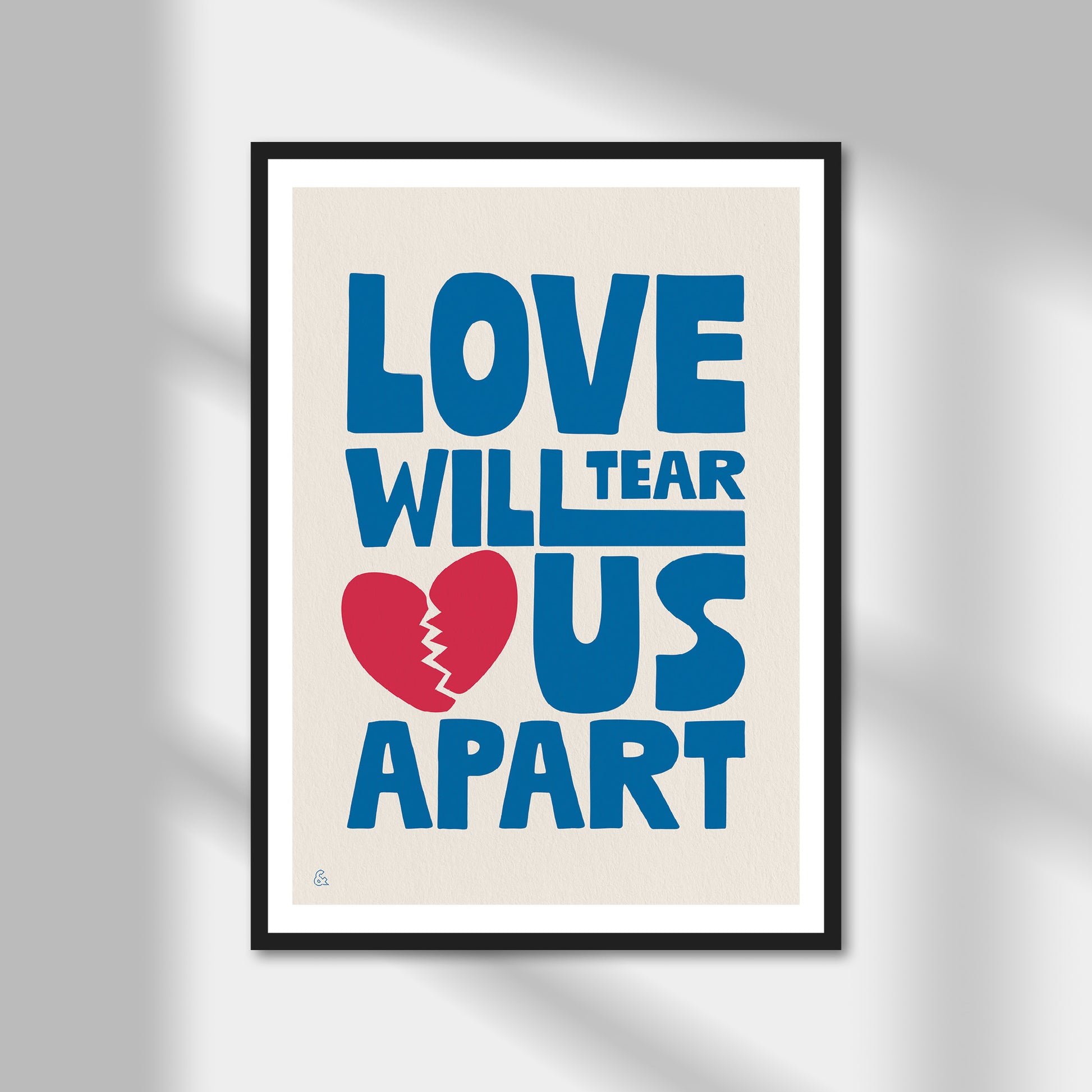 Love Will Tear Us Apart Print | Colour Option A5