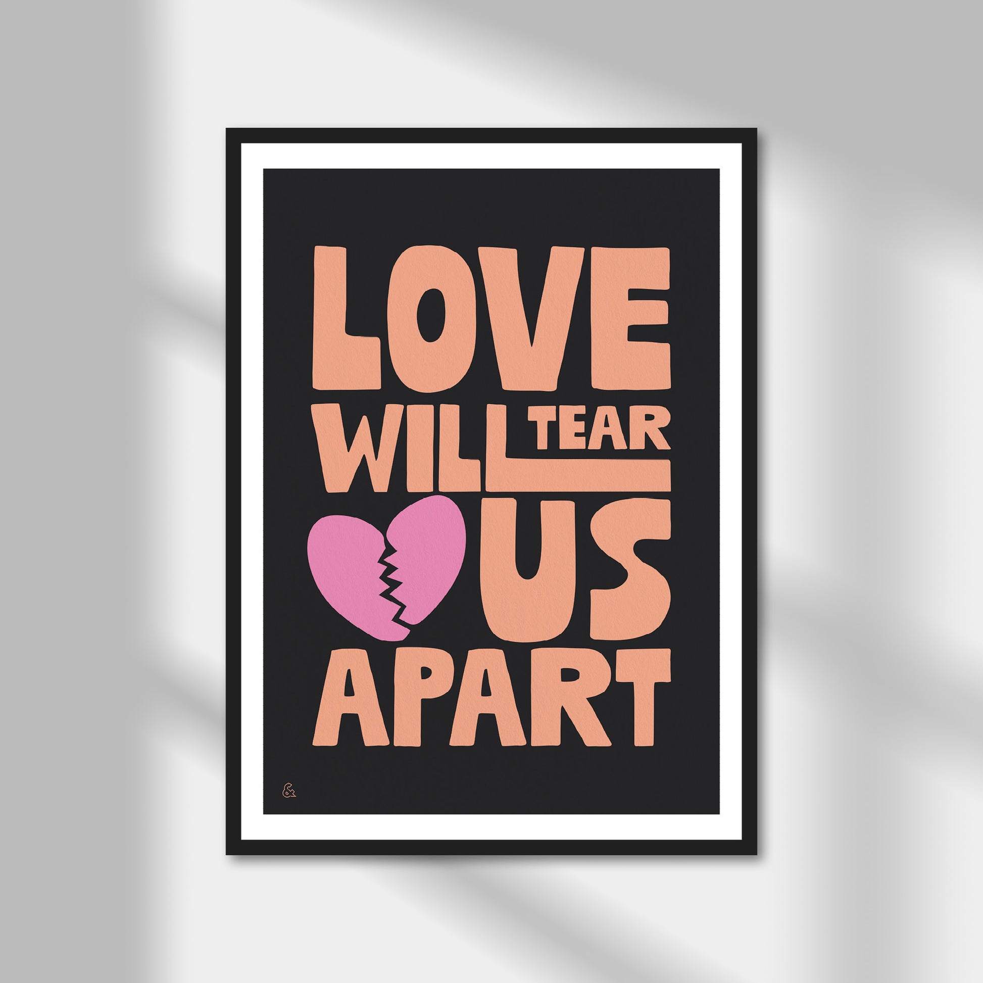 Love Will Tear Us Apart Print | Colour Option A5