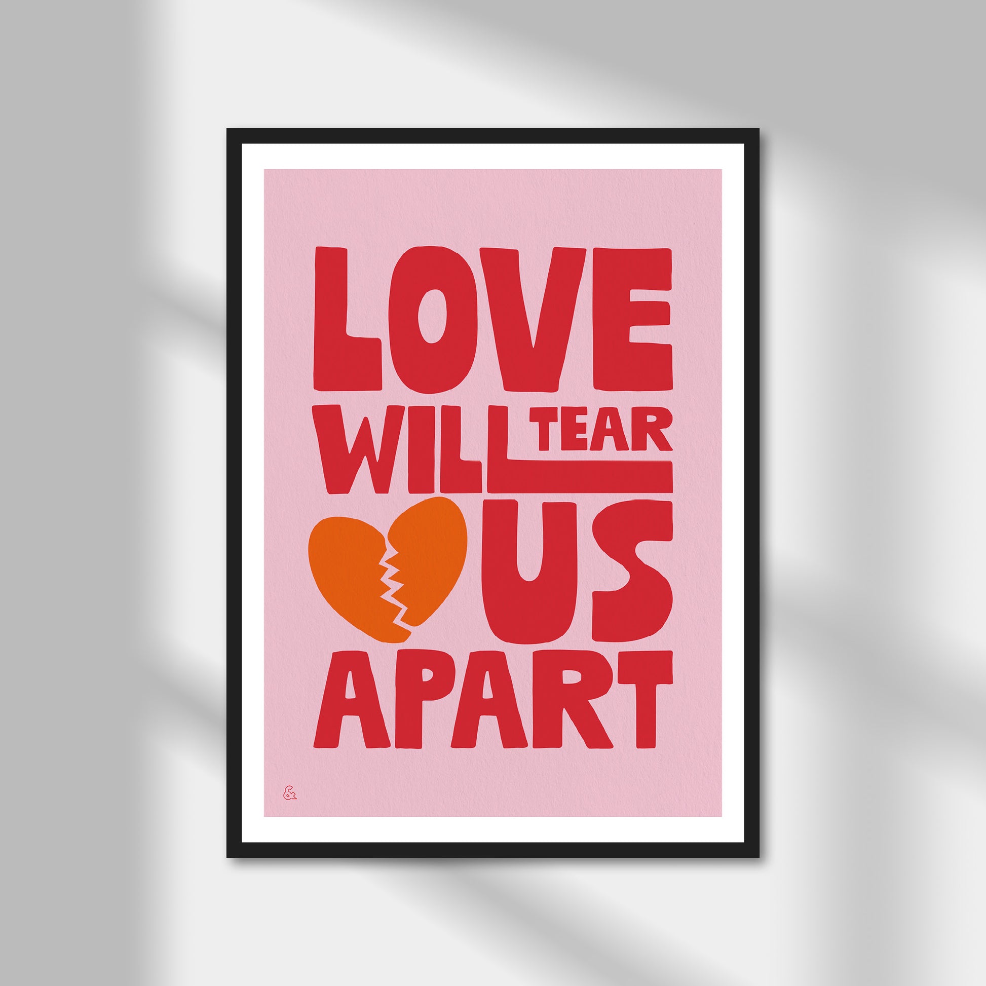 Love Will Tear Us Apart Print | Colour Option A5