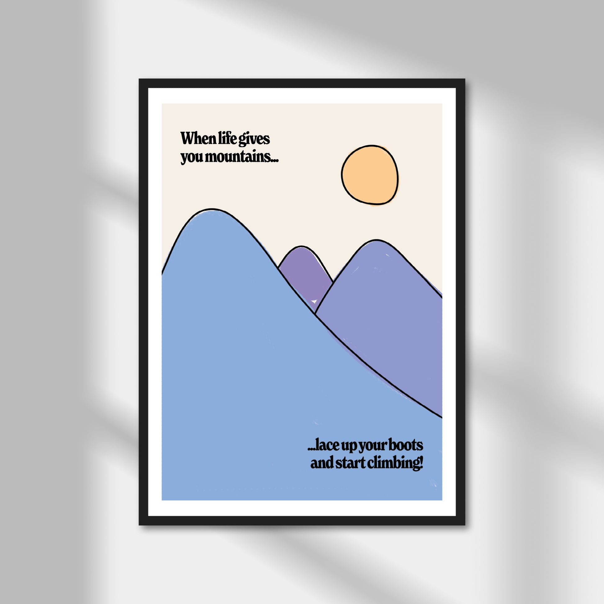 When Life Gives You Mountains Print | Colour Option A5