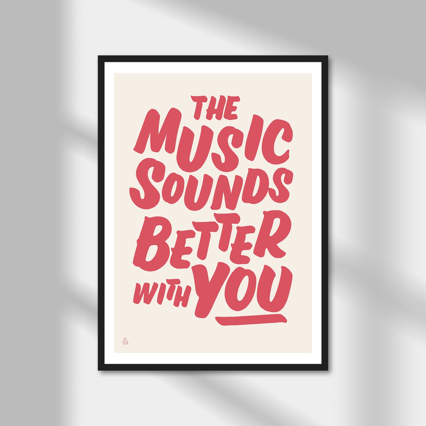 The Music Sounds Better With You Print | Colour Option A5