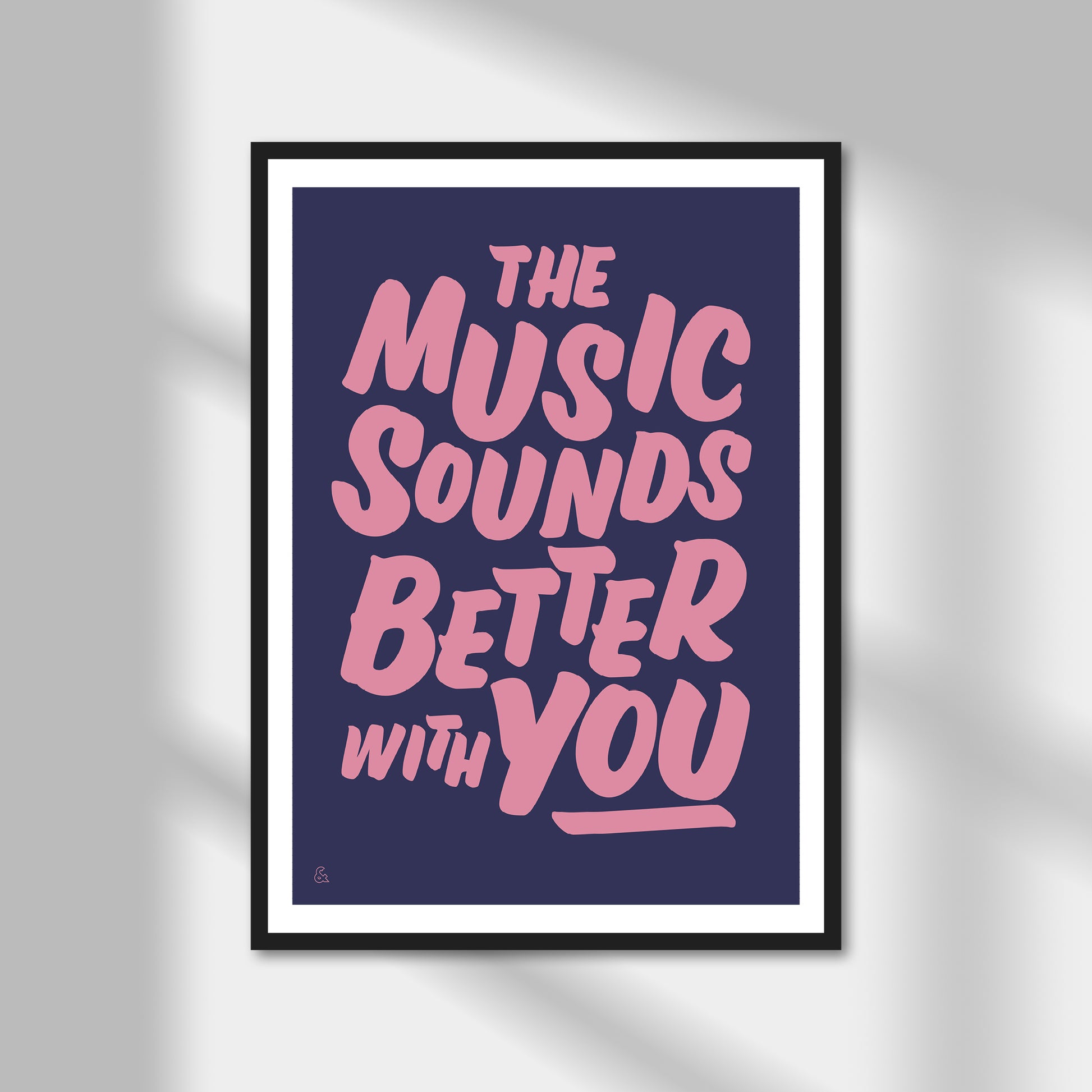 The Music Sounds Better With You Print | Colour Option A5