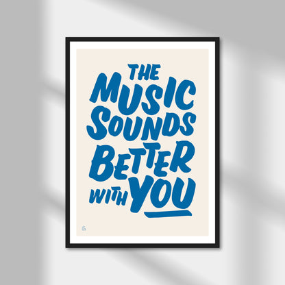 The Music Sounds Better With You Print | Colour Option A5