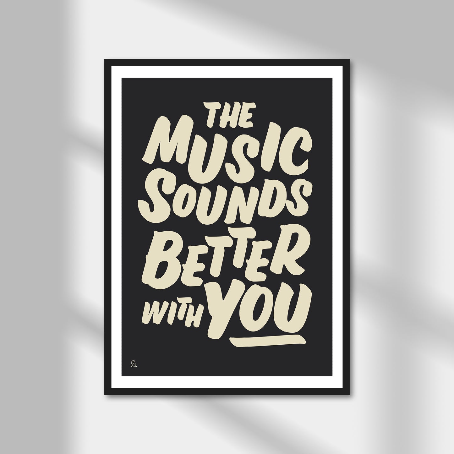 The Music Sounds Better With You Print | Colour Option A5