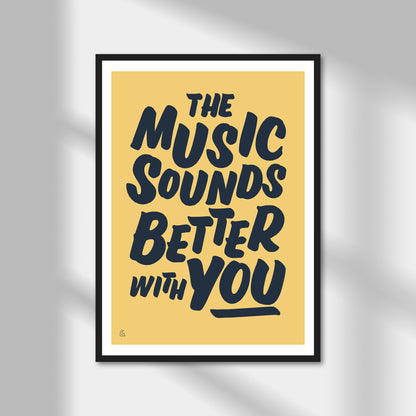 The Music Sounds Better With You Print | Colour Option A5