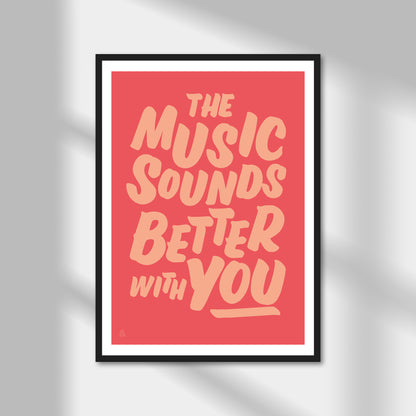 The Music Sounds Better With You Print | Colour Option A5