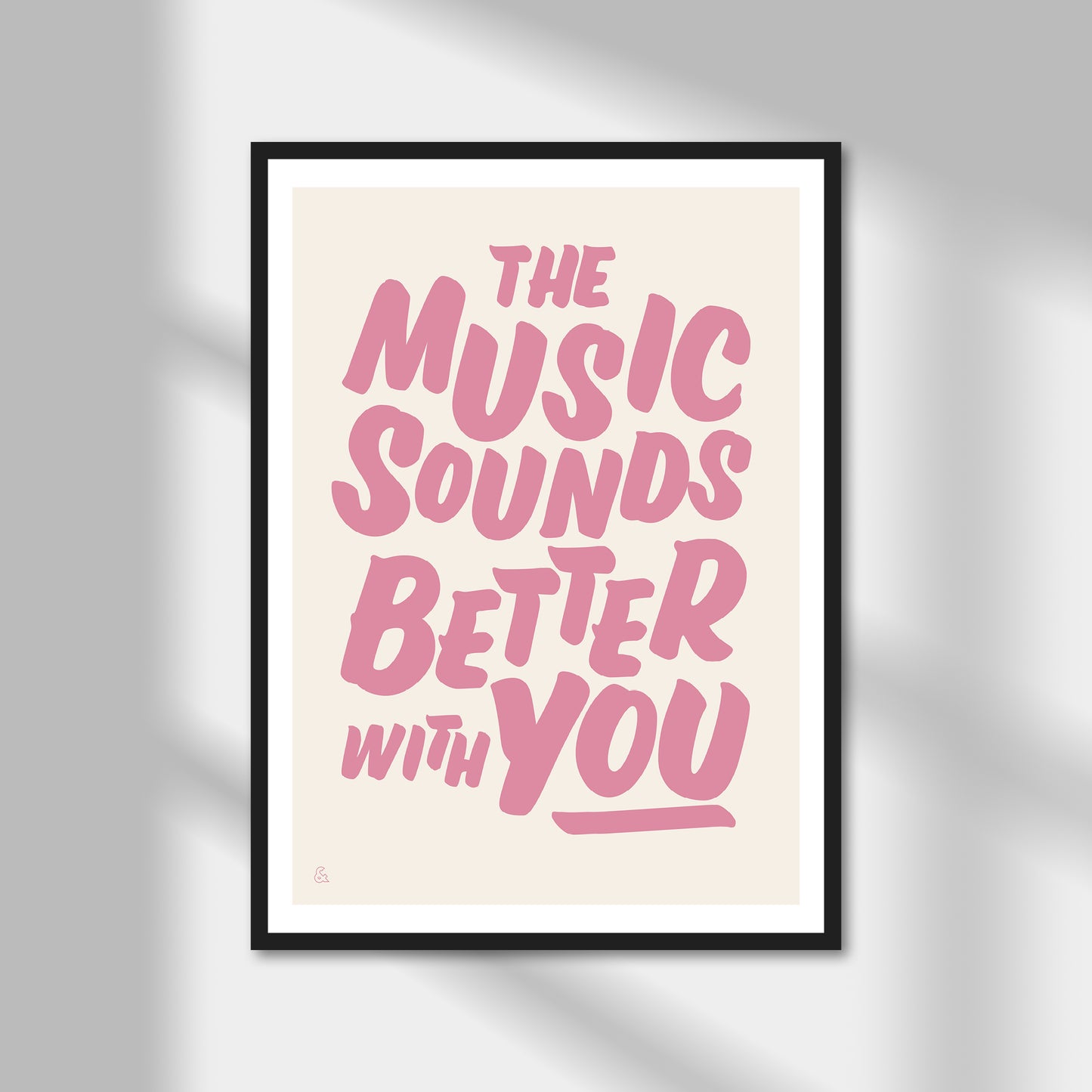 The Music Sounds Better With You Print | Colour Option A5