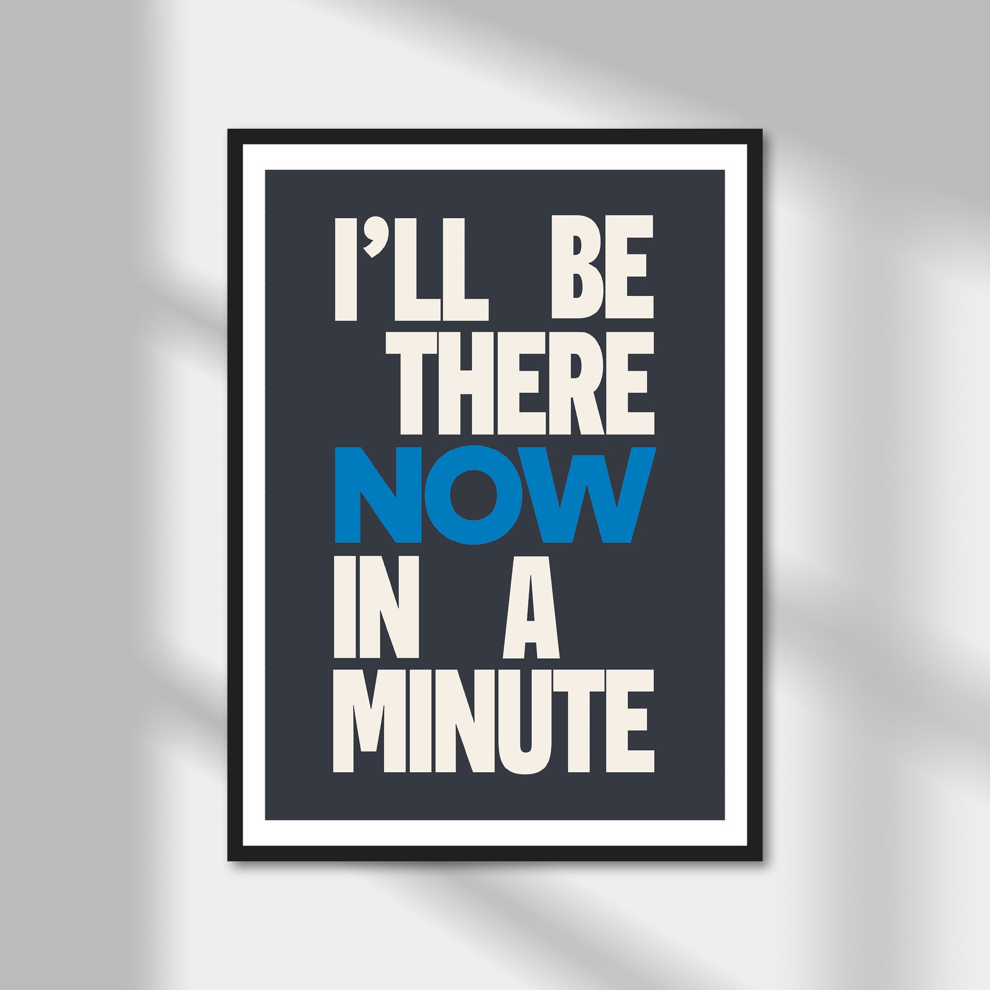 I'll Be There Now In A Minute Print | Colour Option A5