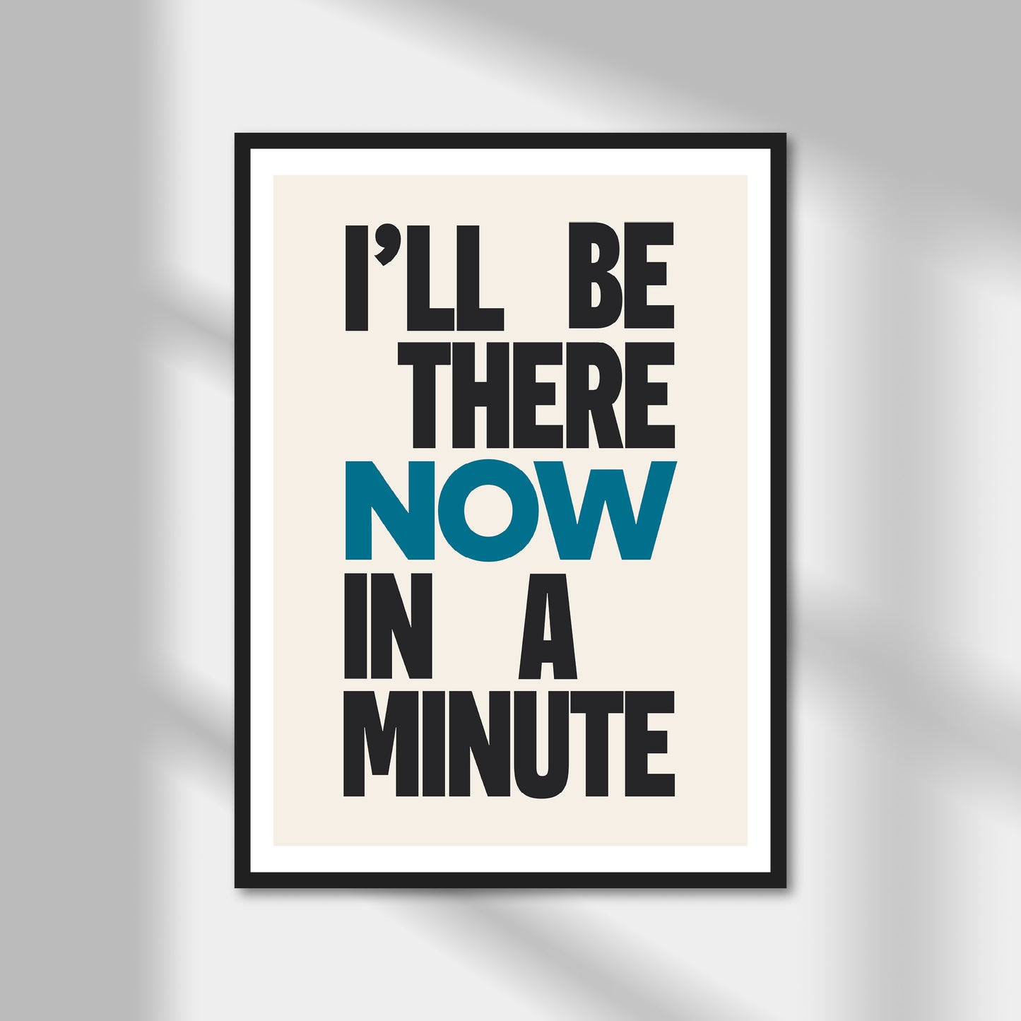 I'll Be There Now In A Minute Print | Colour Option A5