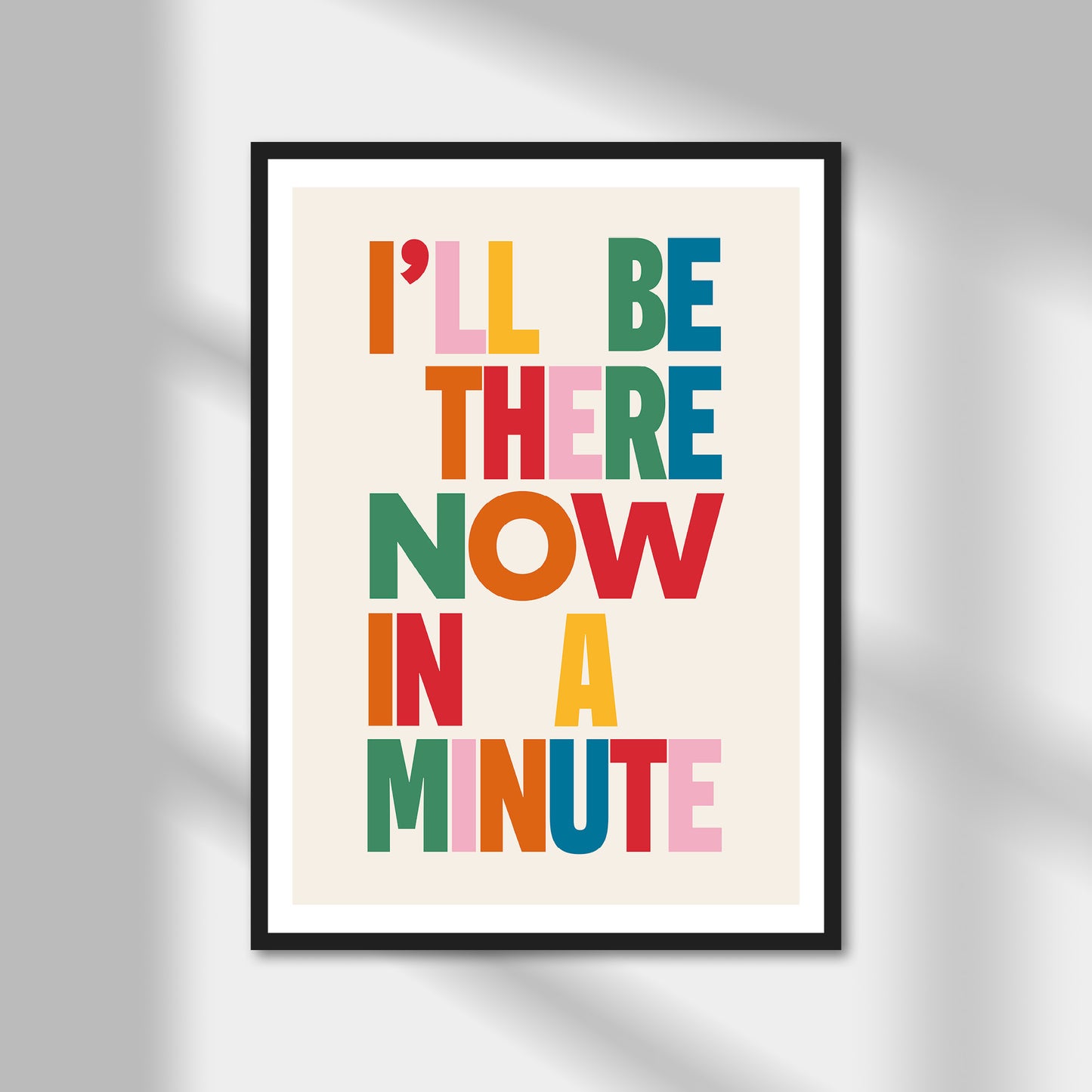 I'll Be There Now In A Minute Print | Colour Option A5