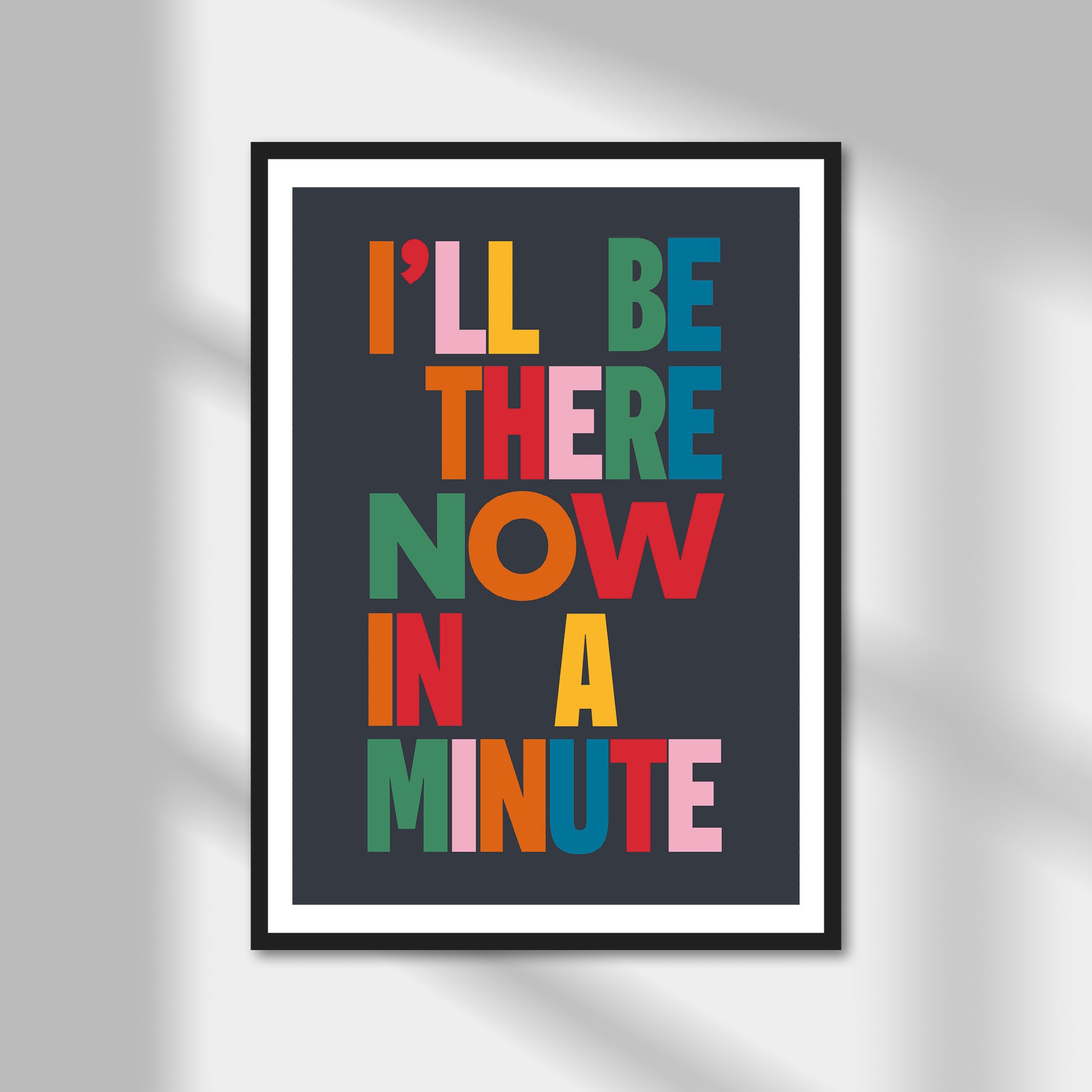 I'll Be There Now In A Minute Print | Colour Option A5