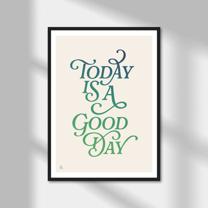 Today Is A Good Day Print | Colour Option A5