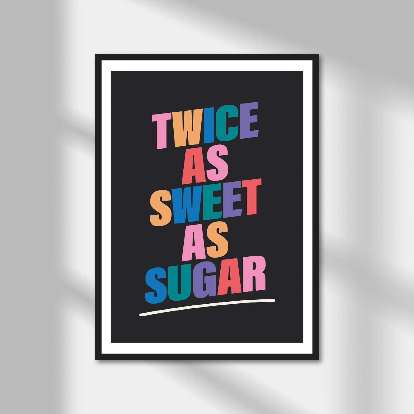 Twice As Sweet As Sugar Print | Colour Option A5