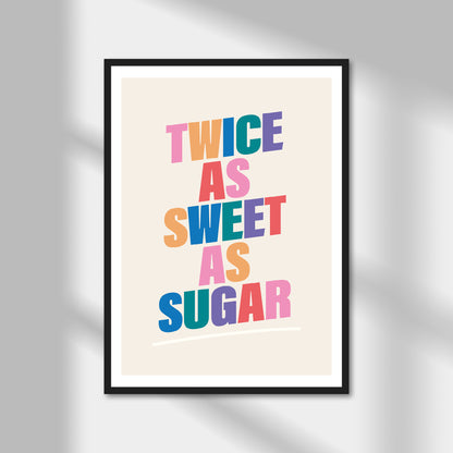 Twice As Sweet As Sugar Print | Colour Option A5