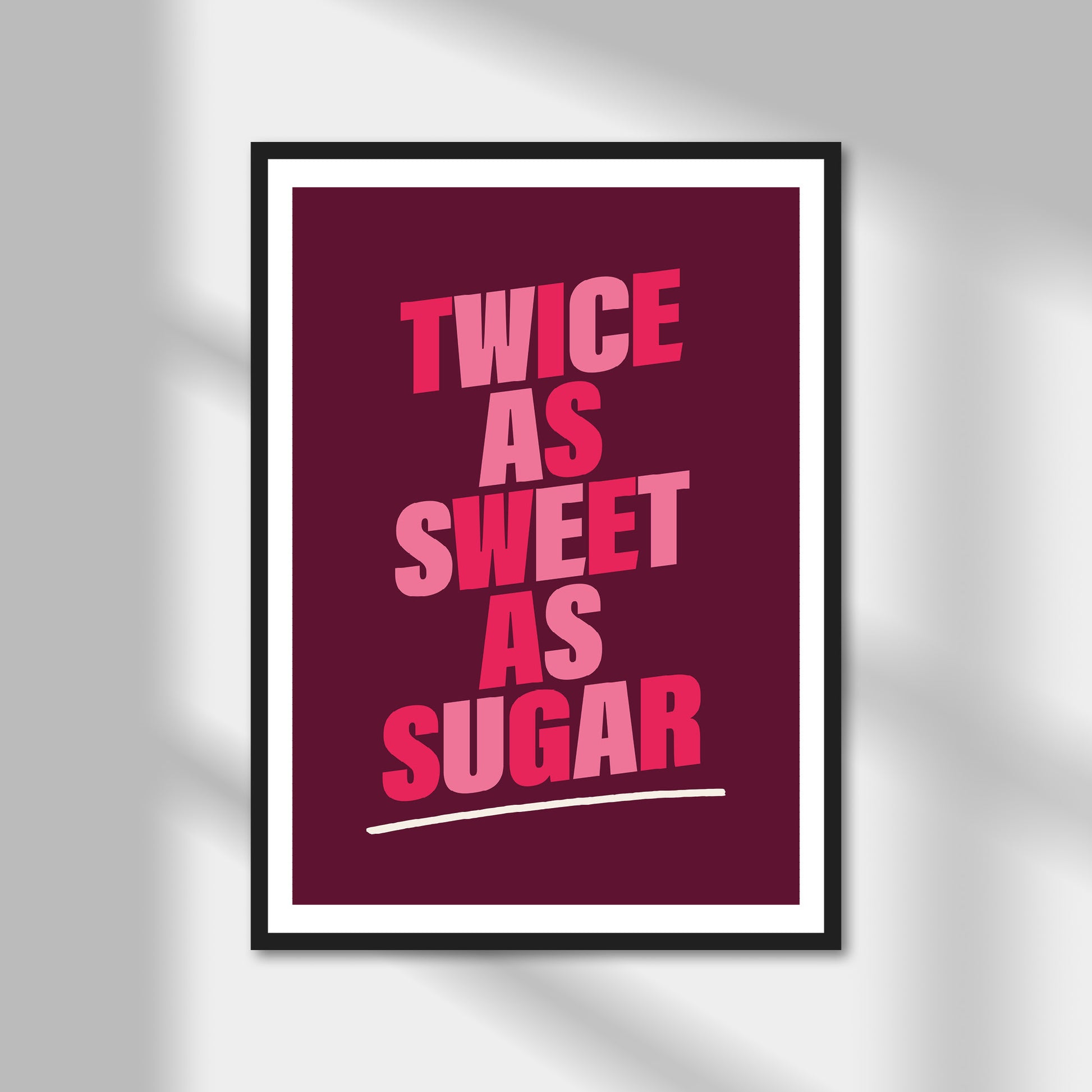 Twice As Sweet As Sugar Print | Colour Option A5