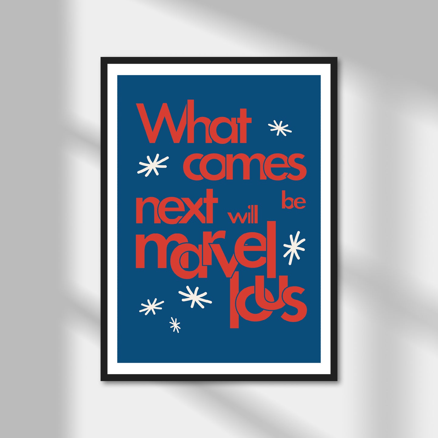 What Comes Next Will Be Marvellous Print | Colour Option A5