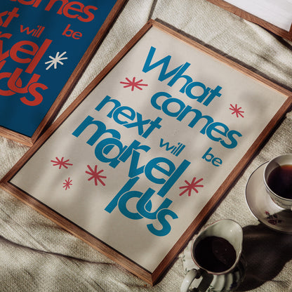 What Comes Next Will Be Marvellous Print | Colour Option 