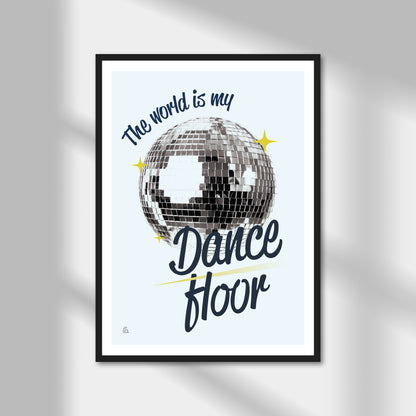 The World Is My Dance Floor Print | Colour Option A5