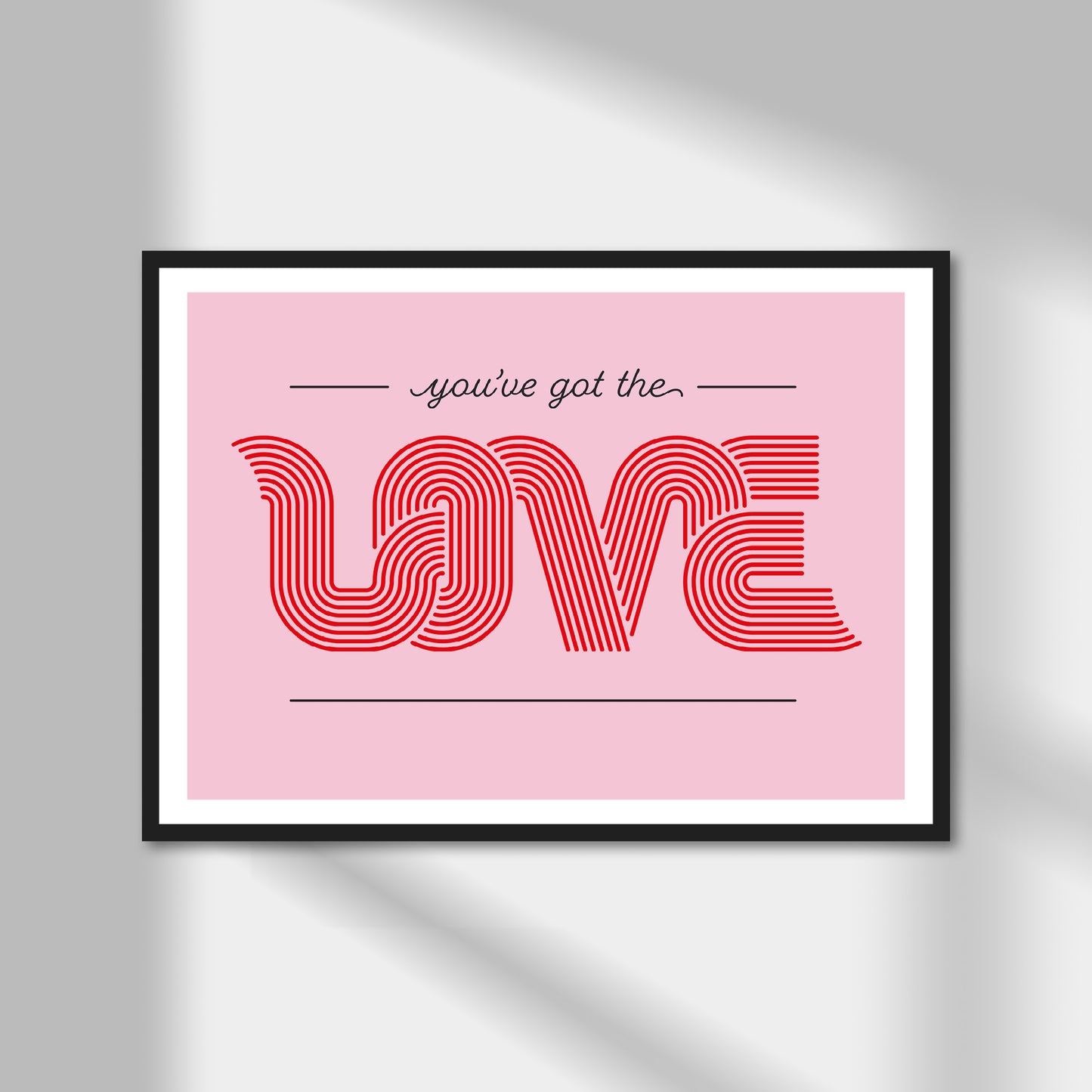 You've Got The Love Print | Colour Option A5