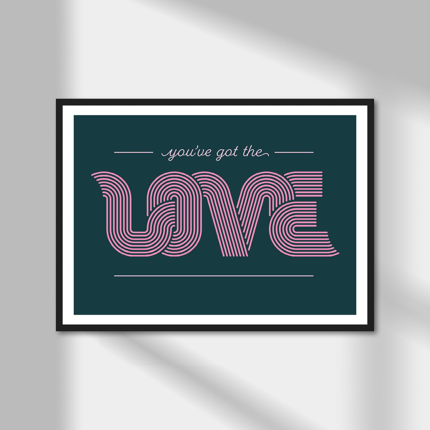 You've Got The Love Print | Colour Option A5